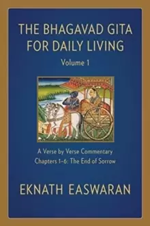 Image of The Bhagavad Gita for Daily Living, Volume 1 : A Verse-by-Verse Commentary: Chapters 1-6 The End of Sorrow
