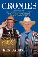 Image of cronies adventures with ken kesey neal cassady the merry pranksters and the