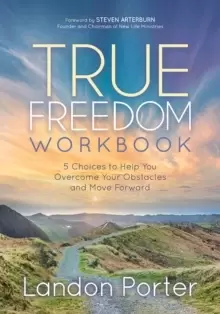 Image of True Freedom Workbook : 5 Choices to Help You Overcome Your Obstacles and Move Forward