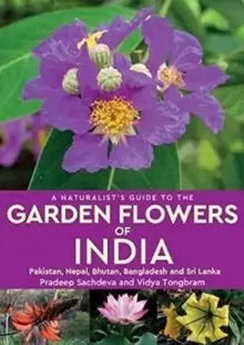 Image of A Naturalist's Guide to the Garden Flowers of India : Pakistan, Nepal, Bhutan, Bangladesh & Sri Lanka