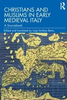 Image of Christians and Muslims in Early Medieval Italy : A Sourcebook