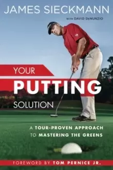 Image of Your Putting Solution : A Tour-Proven Approach to Mastering the Greens