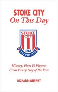 Image of Stoke City on This Day by Richard Murphy Hardback