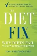Image of diet fix why diets fail and how to make yours work freedhoff m d yoni