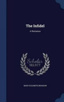 Image of The Infidel by Mary Elizabeth Braddon Hardback