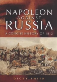 Image of Napoleon against Russia by Digby Smith Hardback