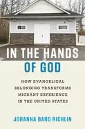 Image of in the hands of god how evangelical belonging transforms migrant experience