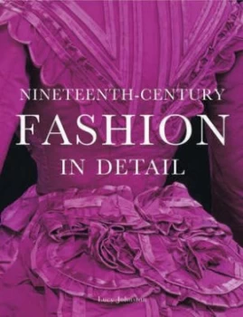 Image of Nineteenth-Century Fashion in Detail by Lucy Johnston and Marion Kite and Helen Persson and Richard Davis and Leonie Davis Paperback