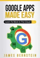 Image of google apps made easy learn to work in the cloud