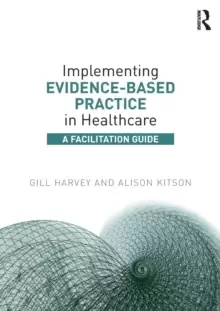 Image of Implementing Evidence-Based Practice in Healthcare : A Facilitation Guide