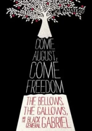 Image of Come August come freedom by Gigi Amateau