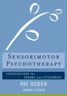 Image of Sensorimotor Psychotherapy : Interventions for Trauma and Attachment