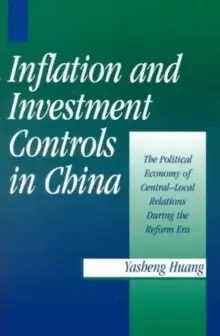Image of Inflation and Investment Controls in China : The Political Economy of Central-Local Relations during the Reform Era