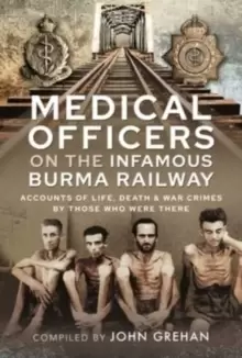 Image of Medical Officers on the Infamous Burma Railway : Accounts of Life, Death and War Crimes by Those Who Were There With F-Force