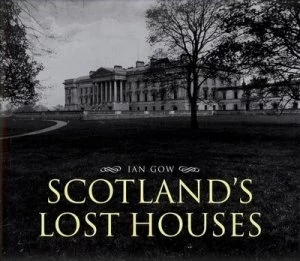 Image of Scotlands Lost Houses by Ian Gow and National Trust for Scotland Hardback