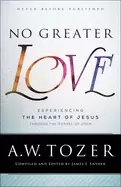 Image of no greater love experiencing the heart of jesus through the gospel of john