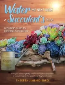 Image of Water Me Next Week : A Succulent's Plea
