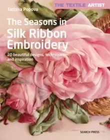 Image of The Textile Artist: The Seasons in Silk Ribbon Embroidery : 20 Beautiful Designs, Techniques and Inspiration