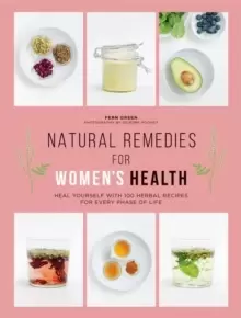 Image of Natural Remedies for Womens Health : Heal Yourself with 100 Herbal Recipes for Every Phase of Life