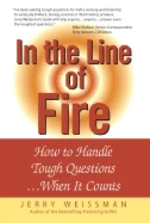 Image of in the line of fire how to handle tough questions when it counts