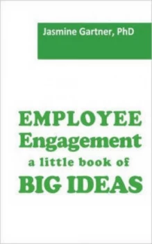 Image of Employee Engagement a Little Book of Big Ideas by Jasmine Gartner Paperback