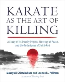 Image of Karate as the Art of Killing : A Study of its Deadly Origins, Ideology of Peace, and the Techniques of Shito-Ry u