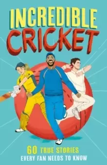 Image of Incredible Cricket : 60 True Stories Every Fan Needs to Know