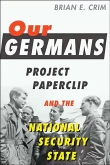 Image of Our Germans : Project Paperclip and the National Security State