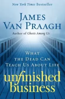Image of Unfinished Business by James Van Praagh