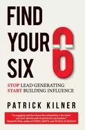 Image of find your six stop lead generating and start building influence
