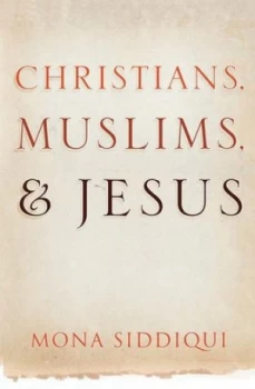 Image of Christians Muslims and Jesus by Mona Siddiqui Hardback