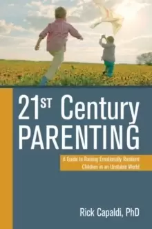 Image of 21st Century Parenting : A Guide to Raising Emotionally Resilient Children in an Unstable World