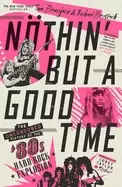 Image of nthin but a good time the uncensored history of the 80s hard rock explosion