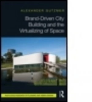 Image of Brand-Driven City Building and the Virtualizing of Space by Alexander Gutzmer Hardback