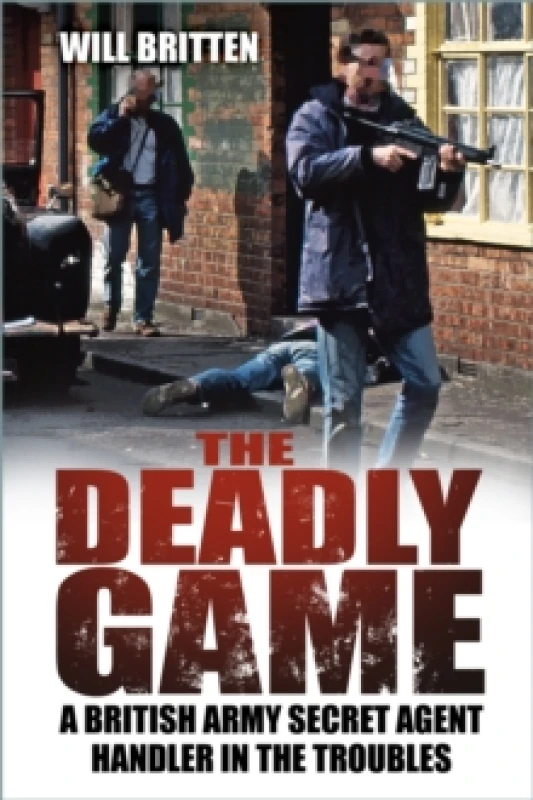 Image of The Deadly Game : A British Army Secret Agent Handler in the Troubles Paperback / softback