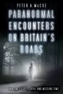 Image of Paranormal Encounters on Britains Roads : Phantom Figures, UFOs and Missing Time