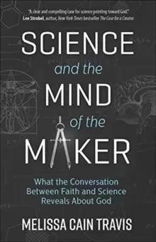 Image of Science and the Mind of the Maker : What the Conversation Between Faith and Science Reveals About God