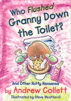 Image of Who Flushed Granny down the Toilet and Other Nutty Nonsense by Andrew Collett and Stephen Weatherill Paperback
