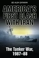 Image of americas first clash with iran the tanker war 1987 88