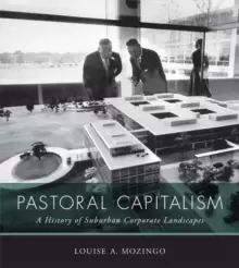 Image of Pastoral Capitalism : A History of Suburban Corporate Landscapes