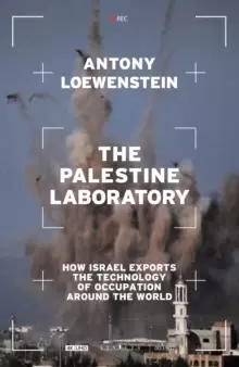 Image of The Palestine Laboratory : How Israel Exports the Technology of Occupation Around the World