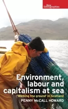 Image of Environment, Labour and Capitalism at Sea : 'Working the Ground' in Scotland