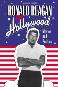 Image of Ronald Reagan in Hollywood by Stephen Vaughn Hardback