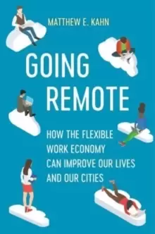 Image of Going Remote : How the Flexible Work Economy Can Improve Our Lives and Our Cities