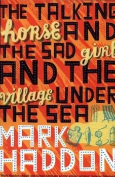 Image of The Talking Horse and the Sad Girl and the Village under the Sea by Mark Haddon Book