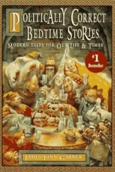Image of Politically Correct Bedtime Stories by Garner Paperback