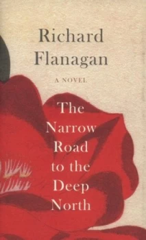 Image of The Narrow Road to the Deep North by Richard Flanagan Hardback