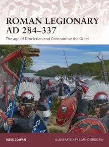 Image of Roman Legionary AD 284-337 : The age of Diocletian and Constantine the Great