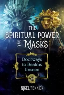 Image of The Spiritual Power of Masks : Doorways to Realms Unseen