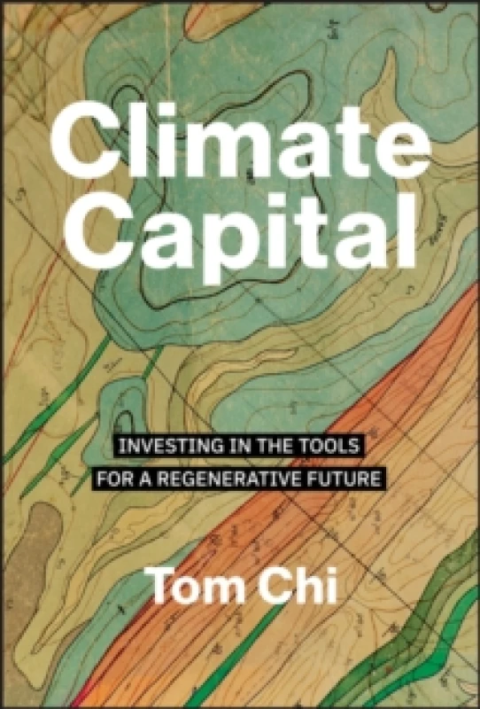 Image of Climate Capital : Investing in the Tools for a Regenerative Future Hardback